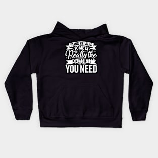 Being Related To Me Is Really The Only Gift You Need Kids Hoodie